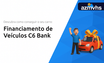 Financiamento de Veículos C6 Bank: Descubra Como Conseguir o Seu Carro