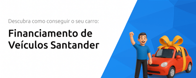 Financiamento de Veículos Santander: Descubra Como Conseguir o Seu Carro